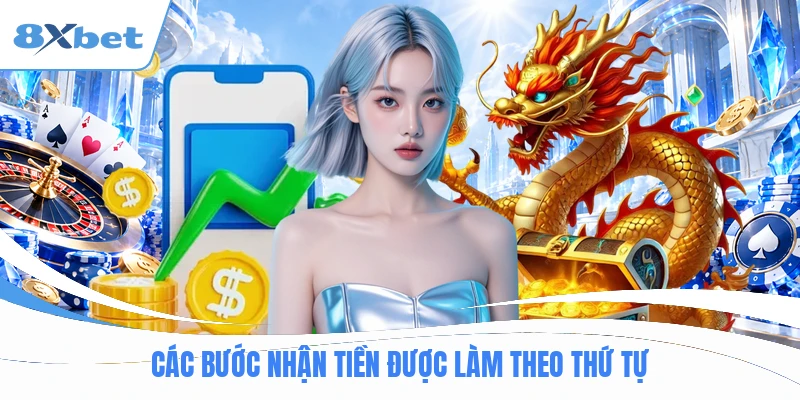 Các bước nhận tiền được làm theo thứ tự