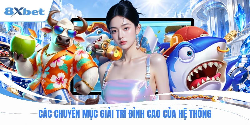 Các chuyên mục giải trí đỉnh cao của hệ thống