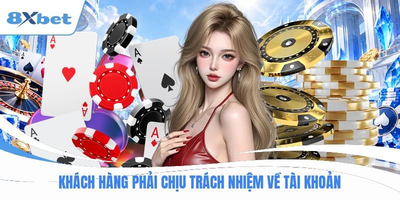 Khách hàng phải chịu trách nhiệm về tài khoản