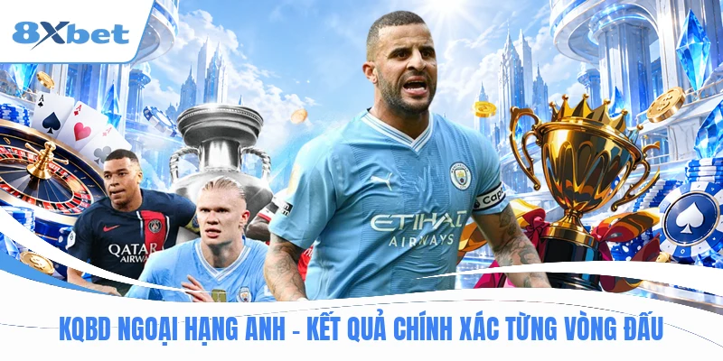 Kqbd Ngoại Hạng Anh - Kết Quả Chính Xác Từng Vòng Đấu