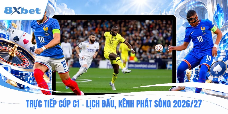 Trực Tiếp Cúp C1 - Lịch Đấu, Kênh Phát Sóng 2026/27