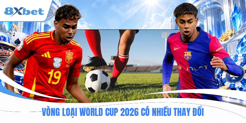 Vòng loại world cup 2026 có nhiều thay đổi